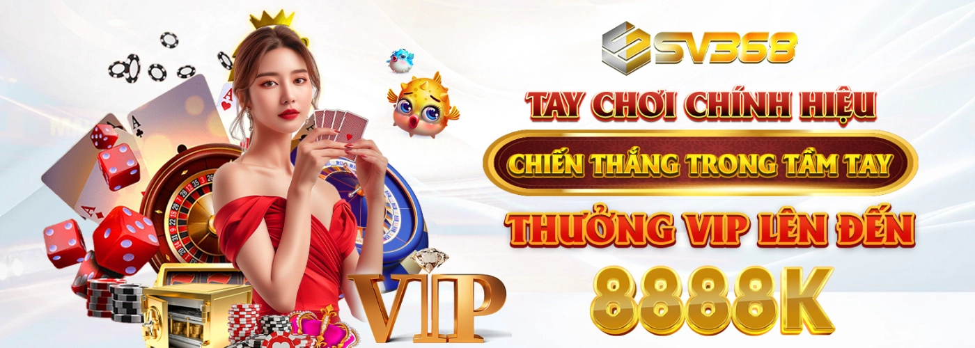 SV368 - Thưởng VIP lên đến 888k