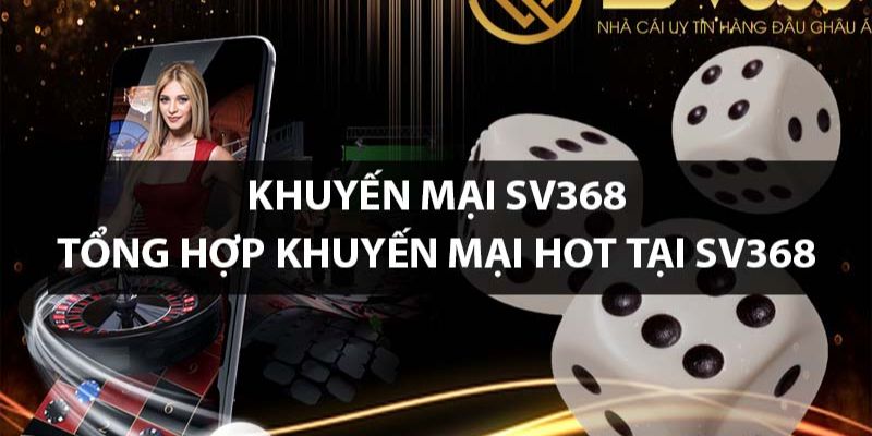 Cập nhật khuyến mãi SV368 mới nhất 2024