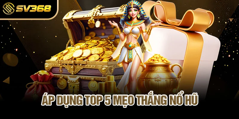 ap-dung-top-5-meo-thang-no-hu